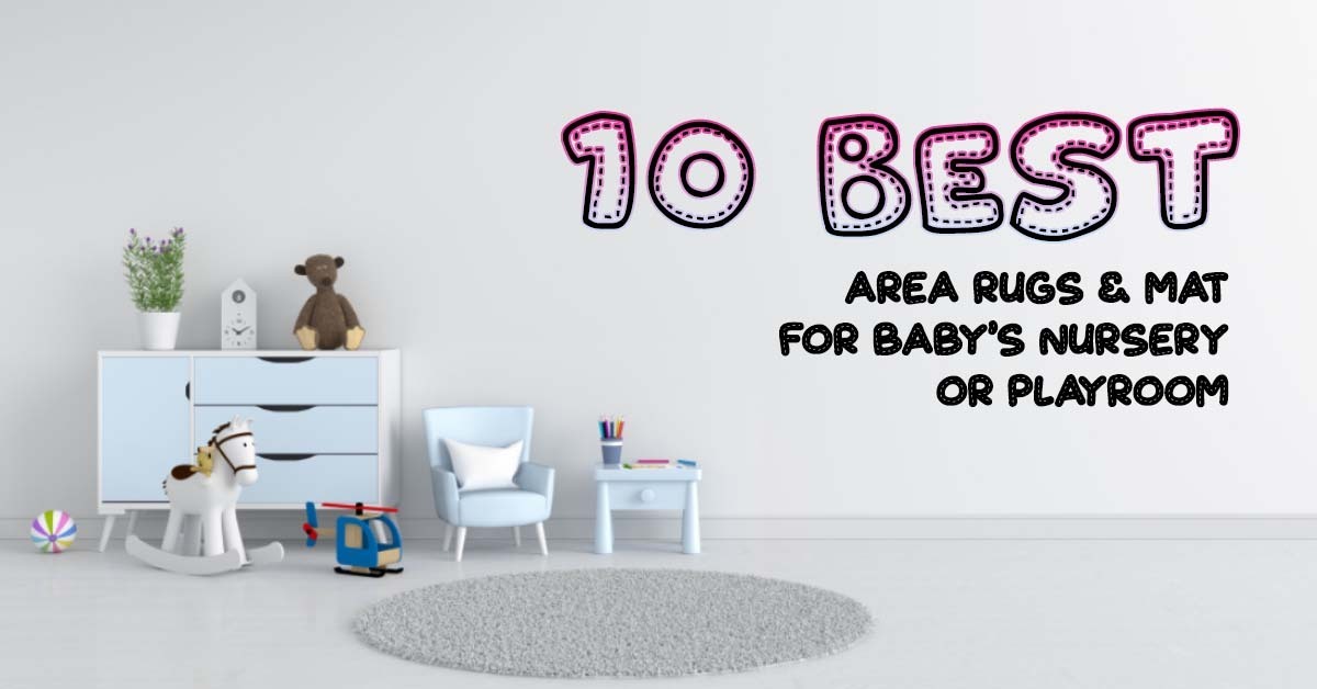 Best Area Rugs 10 Best Area Rugs & Mats for Baby’s Nursery or Playroom